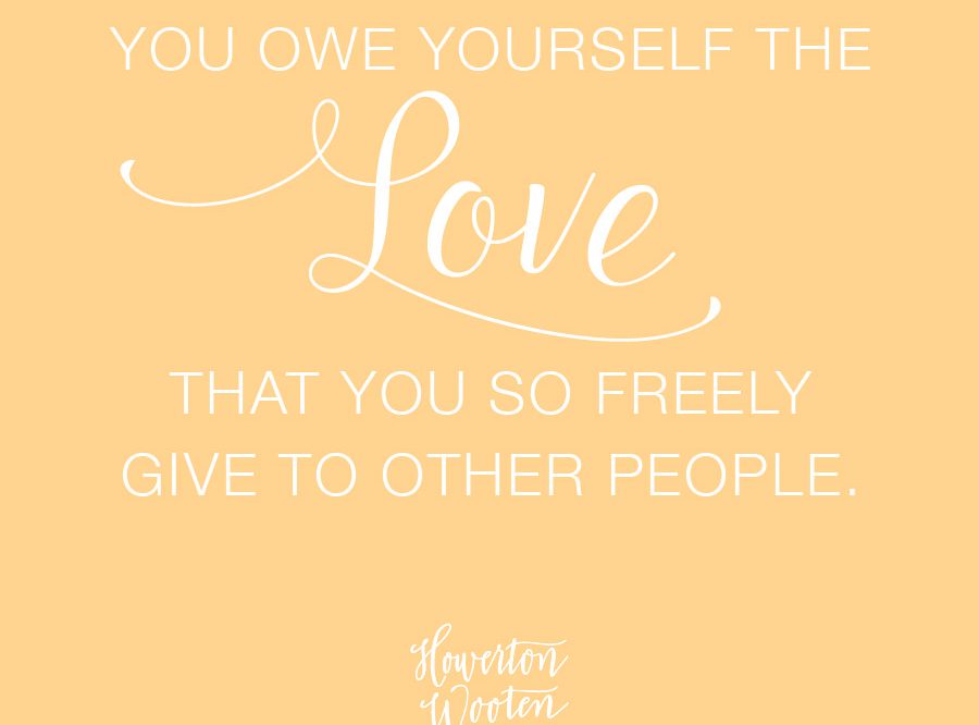 Monday Morning Thoughts. You Owe Yourself The Love That You So Freely 